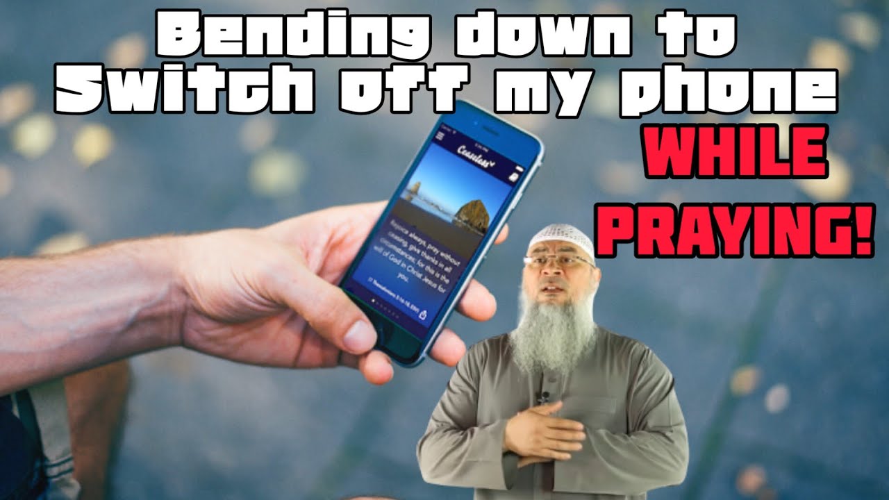 While Praying Can I Bend Down & Switch Off My Phone On Floor If It's Ringing?