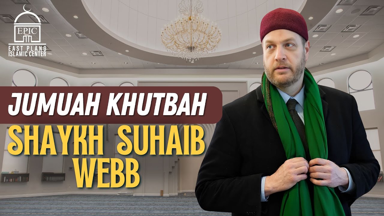 Jumuah Khutbah - Shaykh Suhaib Webb 