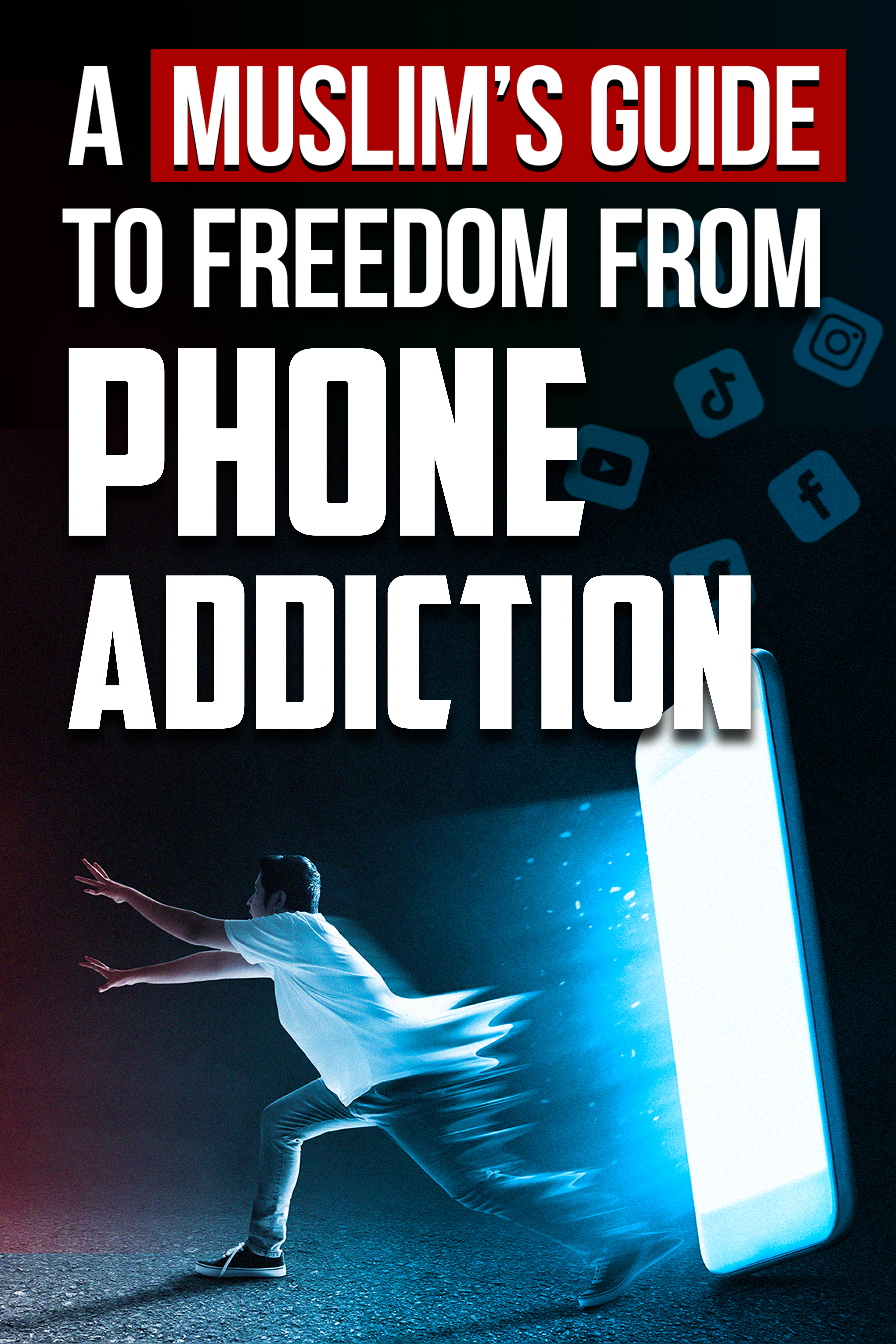 A Muslim's Guide To Freedom From Phone Addiction