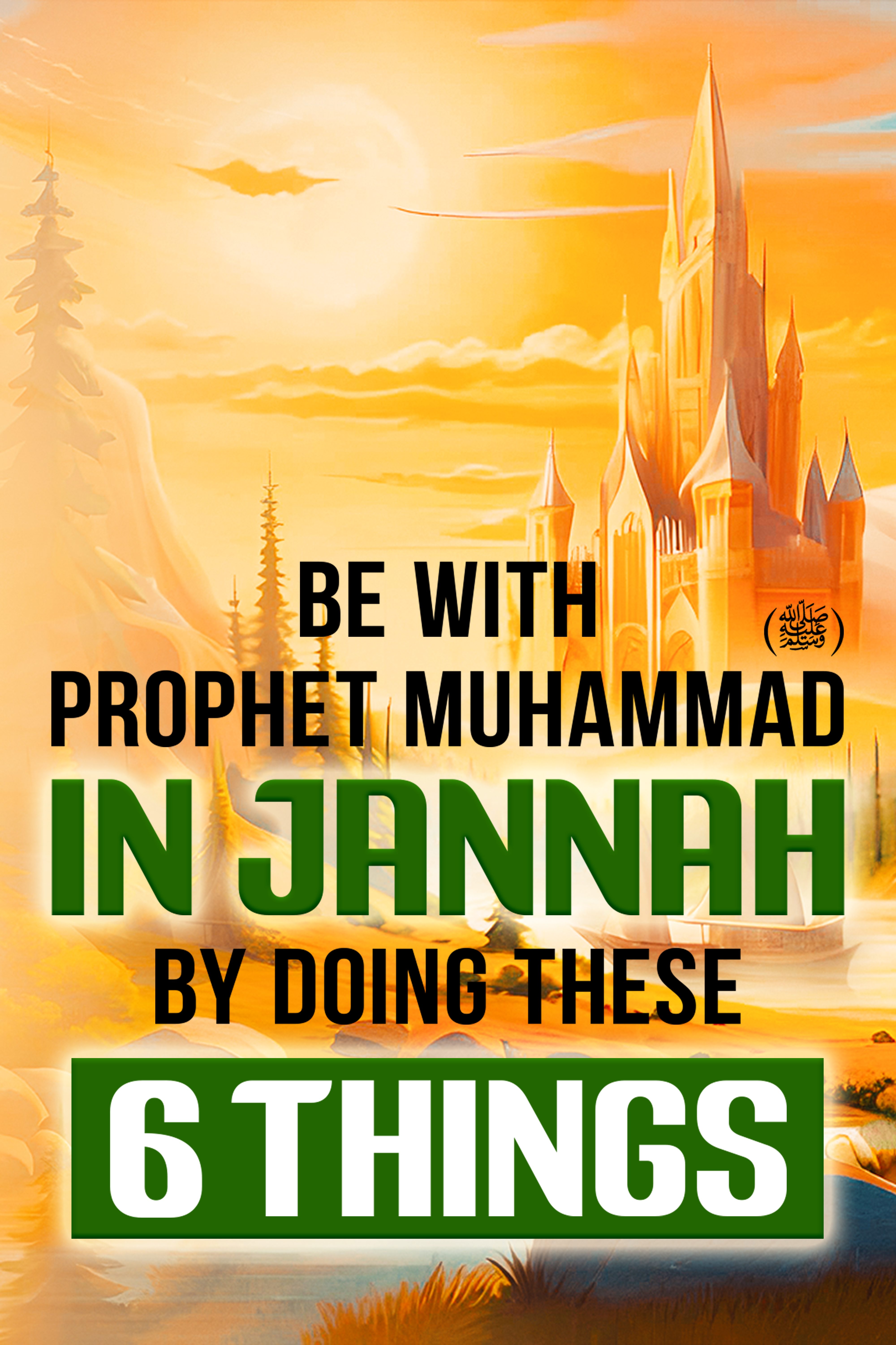 Be With Prophet Muhammed (SAW) In Jannah By Doing These 6 Things