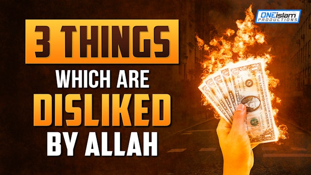 3 THINGS, WHICH ARE DISLIKED BY ALLAH 