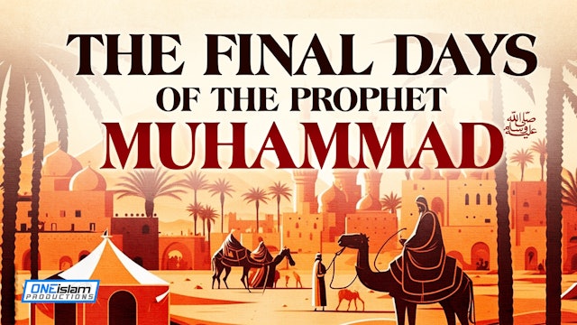 The Final Days Of The Prophet Muhammad (ﷺ)