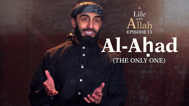 Ep 13 - Al-Aḥad (The Only One)