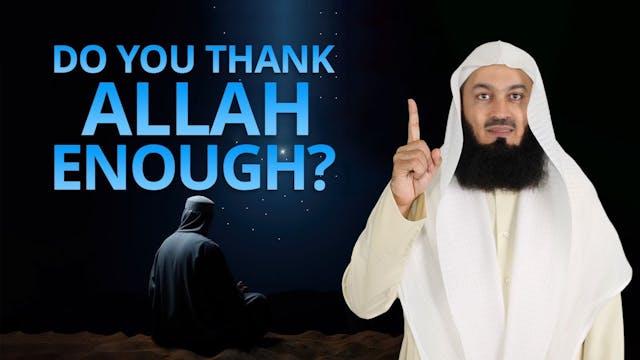 Do You Thank Allah Enough - Mufti Menk