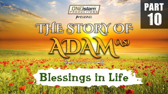 Blessings In Life | The Story Of Adam | PART 10