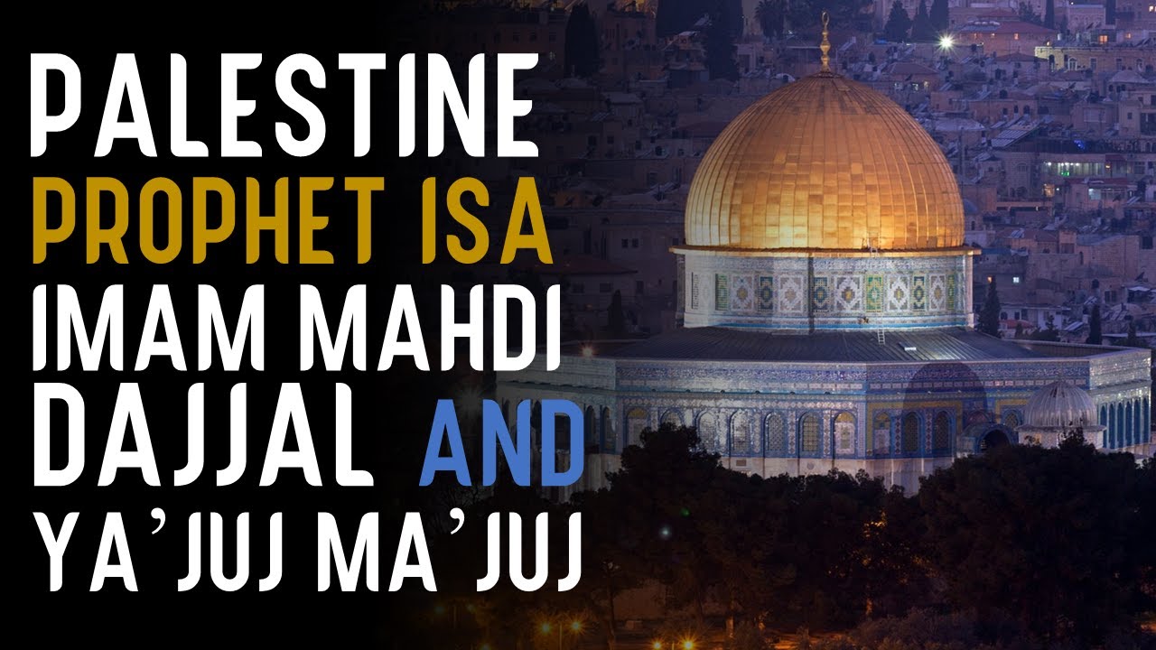 Palestine Imam Mahdi, Dajjal, Isa (AS) and Ya'juj & Ma'juj