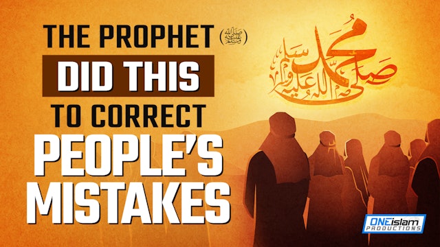 Prophet (ﷺ) Did This To Correct People's Mistakes