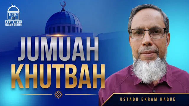 Ustadh Ekram Haque | Jumuah Khutbah