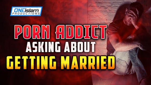 PORN ADDICT ASKING ABOUT GETTING MARRIED