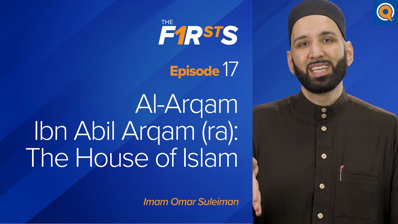 Al-Arqam Ibn Abil Arqam (ra) The House of Islam - The Firsts - Dr. Omar Suleiman