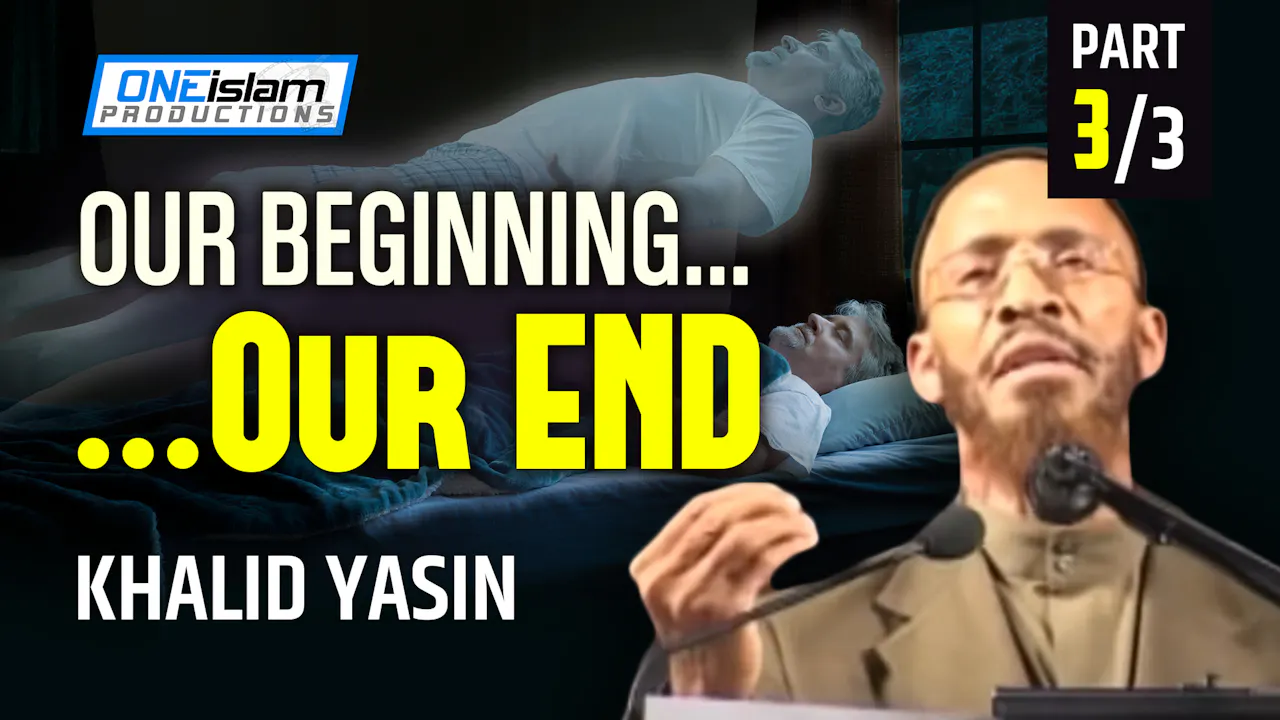 Our Beginning... Our End (Part 3 of 3) - One Islam TV