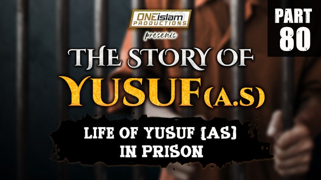 Life Of Yusuf (AS) In Prison | The Story Of Yusuf | PART 80