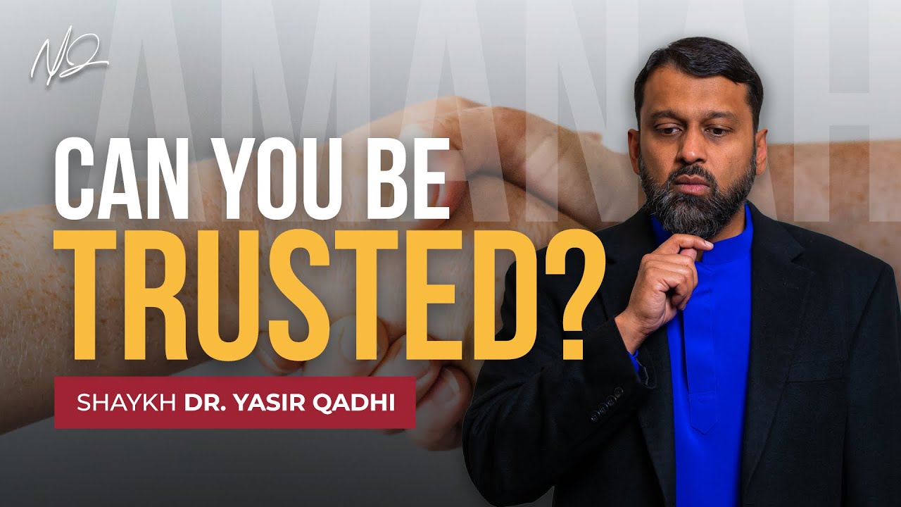 Amanah The Concept of A Sacred Trust - Shaykh Dr. Yasir Qadhi