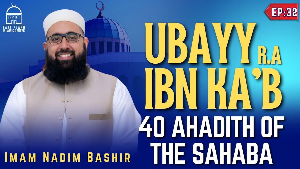 Ubayy Ibn Ka'b (RA) - EP32 - 40 Ahadith Of Sahabah