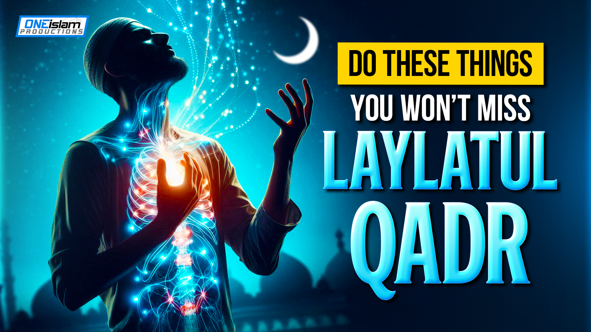 Do These Things & You Won't Miss Laylatul-Qadr