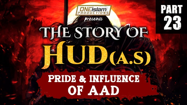 Pride & Influence of Aad | The Story Of Hud | PART 23
