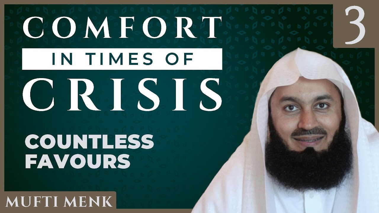 Comfort in Times of Crisis - Episode 3 - Countless Favours - Mufti Menk