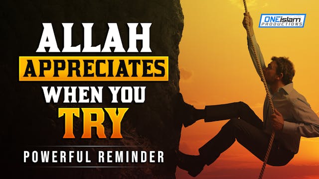 ALLAH APPRECIATES WHEN YOU TRY