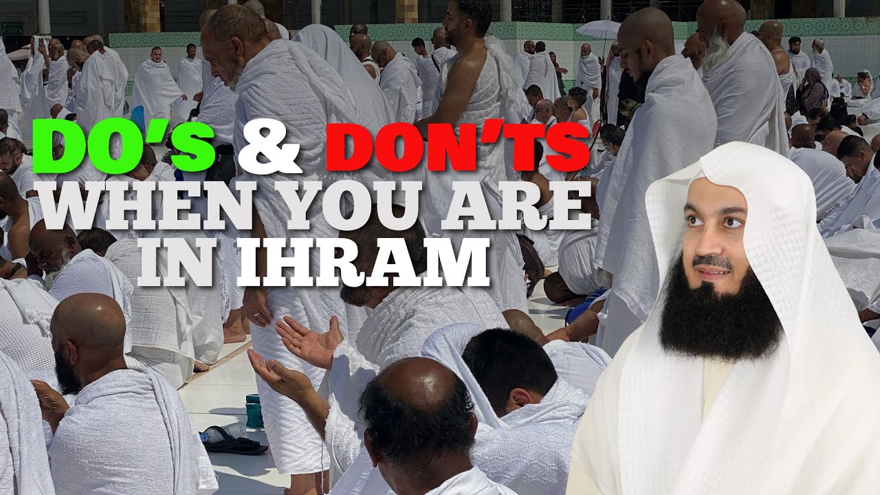 Do's and Don'ts, When You Are In Ihram - Mufti Menk