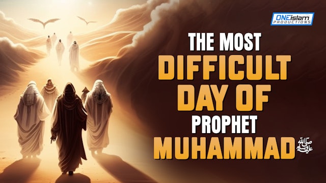 THE MOST DIFFICULT DAY OF PROPHET MUHAMMED (PBUH)