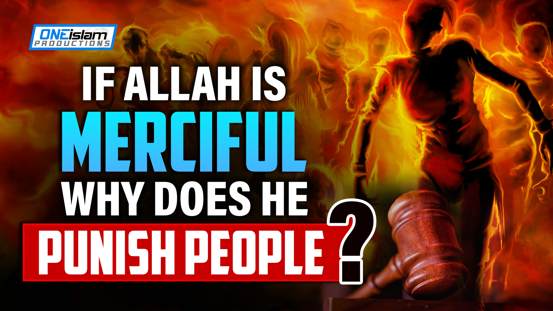 IF ALLAH IS MERCIFUL, WHY DOES HE PUNISH PEOPLE?