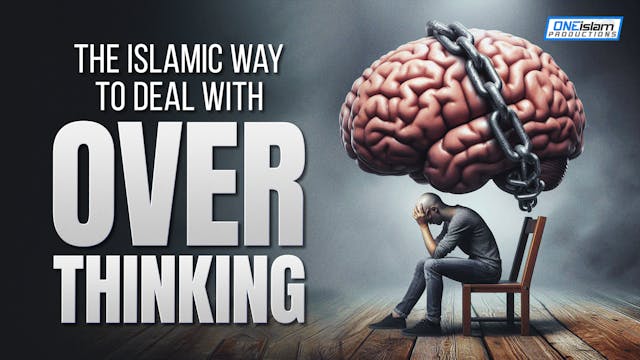 The Islamic Way To Deal With Overthin...