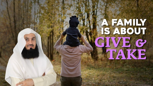 In A Family, It's About Give And Take - Mufti Menk