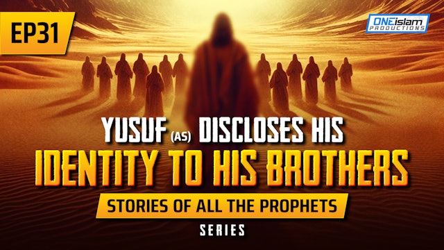 EP 31 | Yusuf (AS) Discloses His Identity To His Brothers