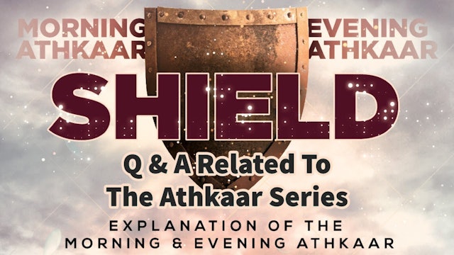 Q and A Related To The Athkaar Shield Series