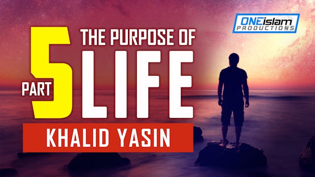 The Purpose Of Life - PART 5 - Khalid...