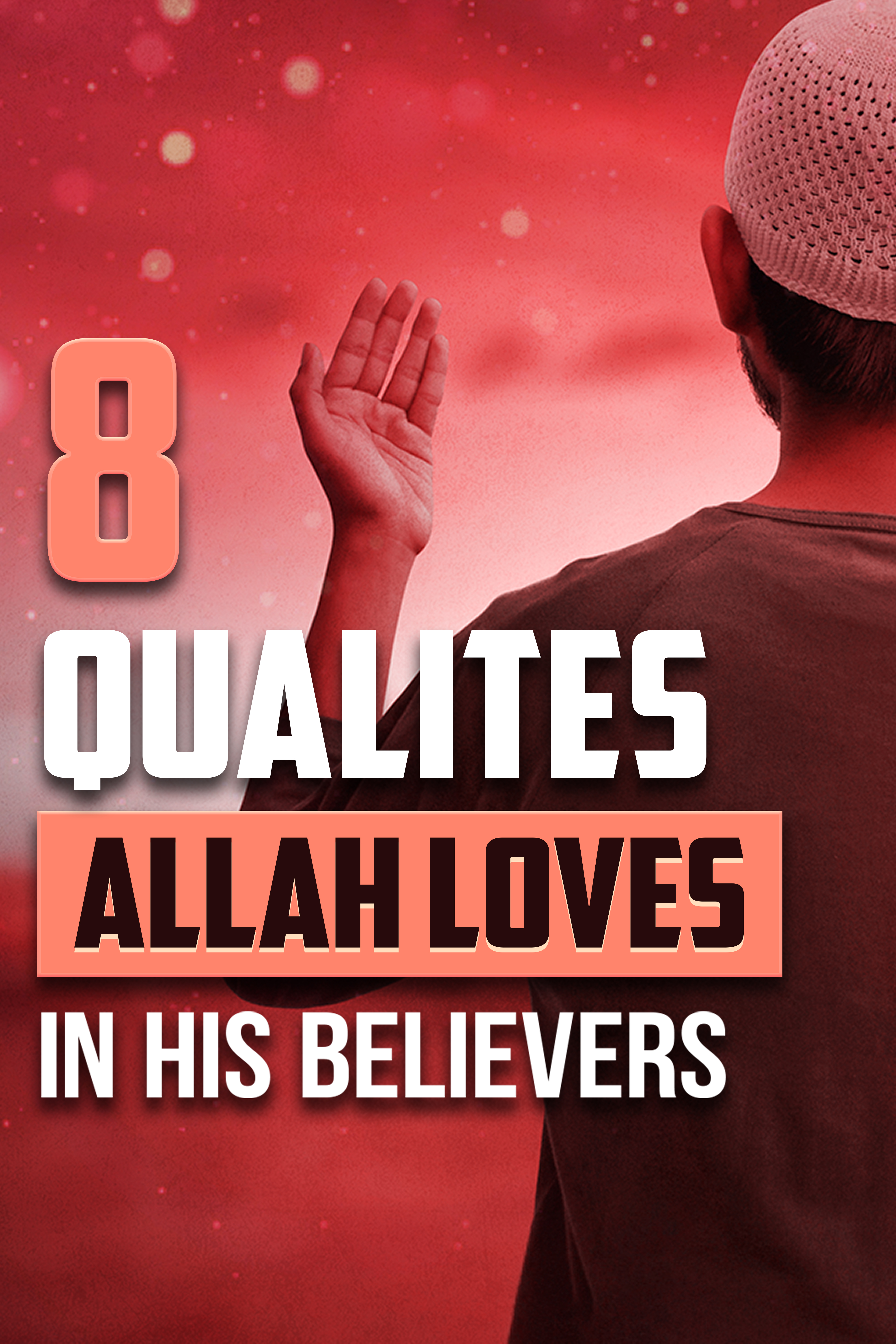 8 Qualities Allah Loves In His Believers