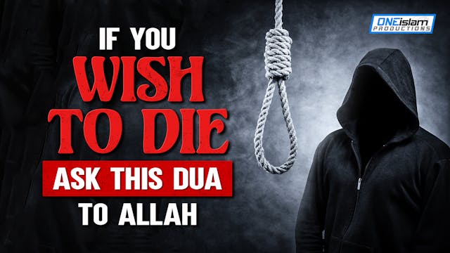 IF YOU WISH TO DIE, ASK THIS DUA TO A...