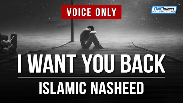 I Want You Back | Islamic Nasheed | Voice Only