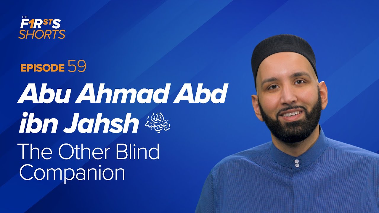 Abu Ahmad Abd Ibn Jahsh (ra) The Other Blind Companion - Dr. Omar Suleiman