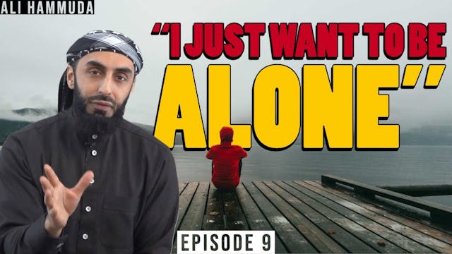 "I Just Want To Be Alone" | Episode 9