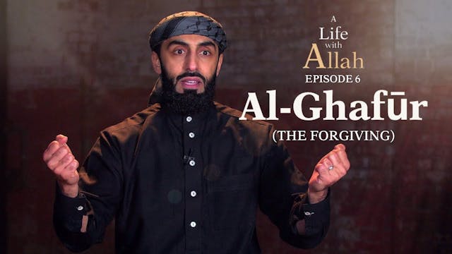 Ep 6 - Al-Ghafūr (The Forgiving)