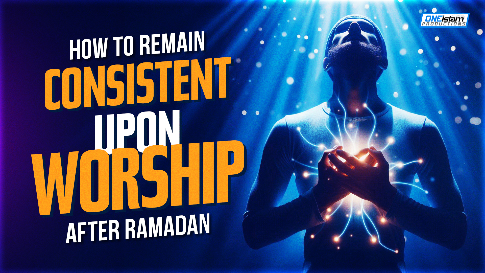 How To Remain Consistent Upon Worship After Ramadan