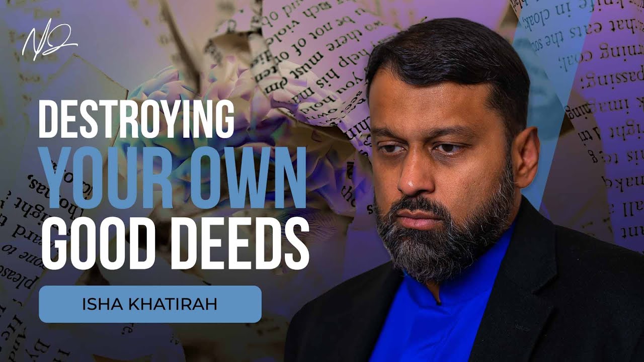 You Are Destroying Your Good Deeds with These 2 Things  - Shaykh Yasir Qadhi