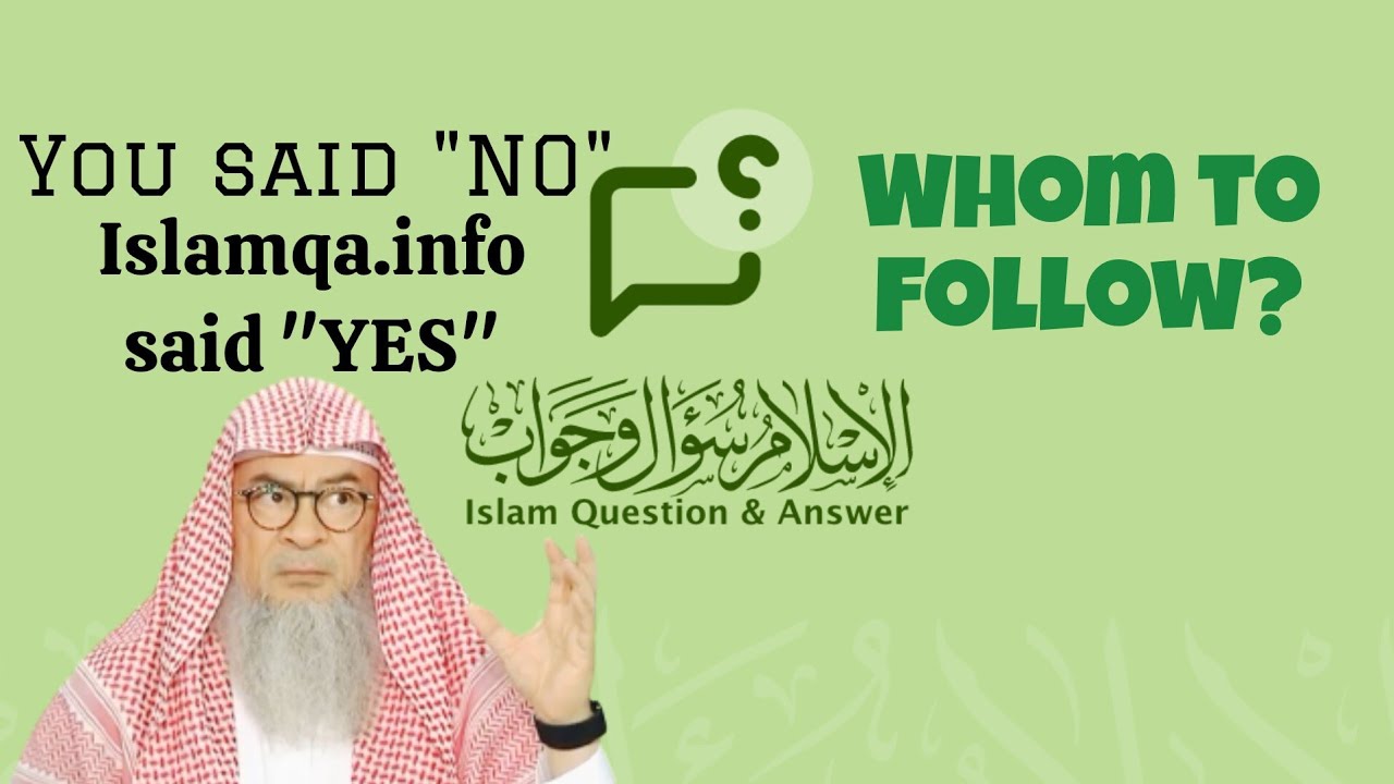 You said NO, Islamqa.info said YES, whom should I follow 