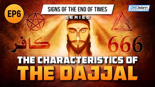 The Characteristics of The Dajjal | Ep 6