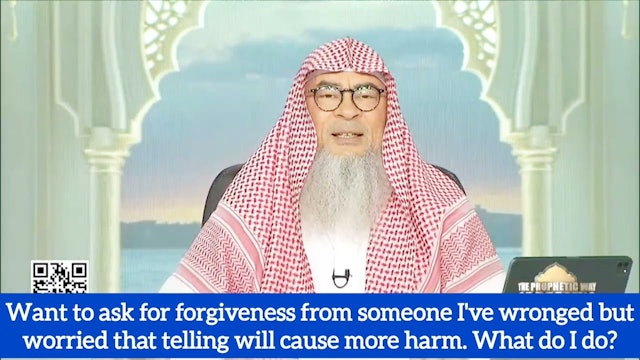 Seeking forgiveness from someone I have wronged (cause more harm than good)
