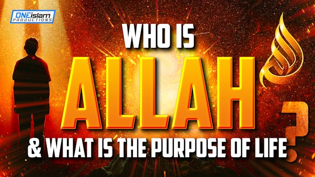 Who Is Allah & The Purpose Of Life