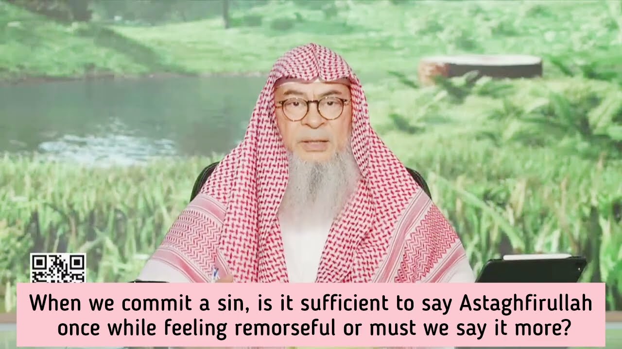 When we sin, is sufficient to say Astagfirullah once with remorse or say it more