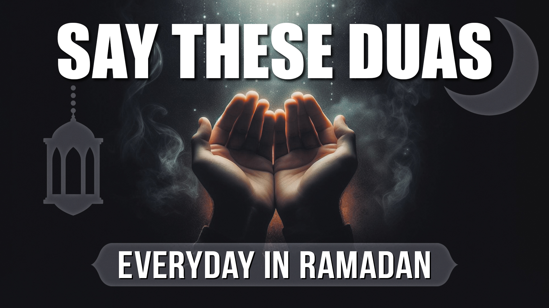 SAY THESE DUAS EVERYDAY IN RAMADAN