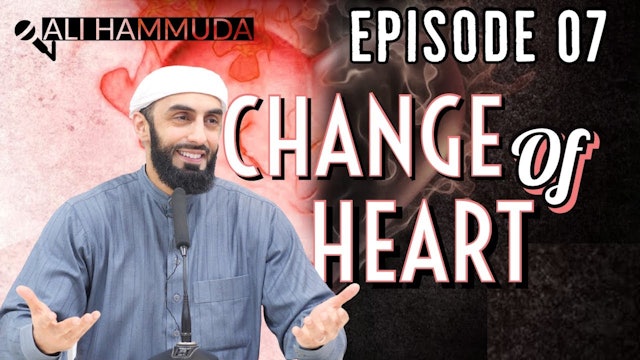 Ep 7 - Humble submissiveness (Khushoo') - Change of Heart Series  