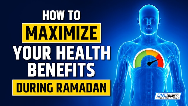 HOW TO MAXIMIZE YOUR HEALTH BENEFITS DURING RAMADAN