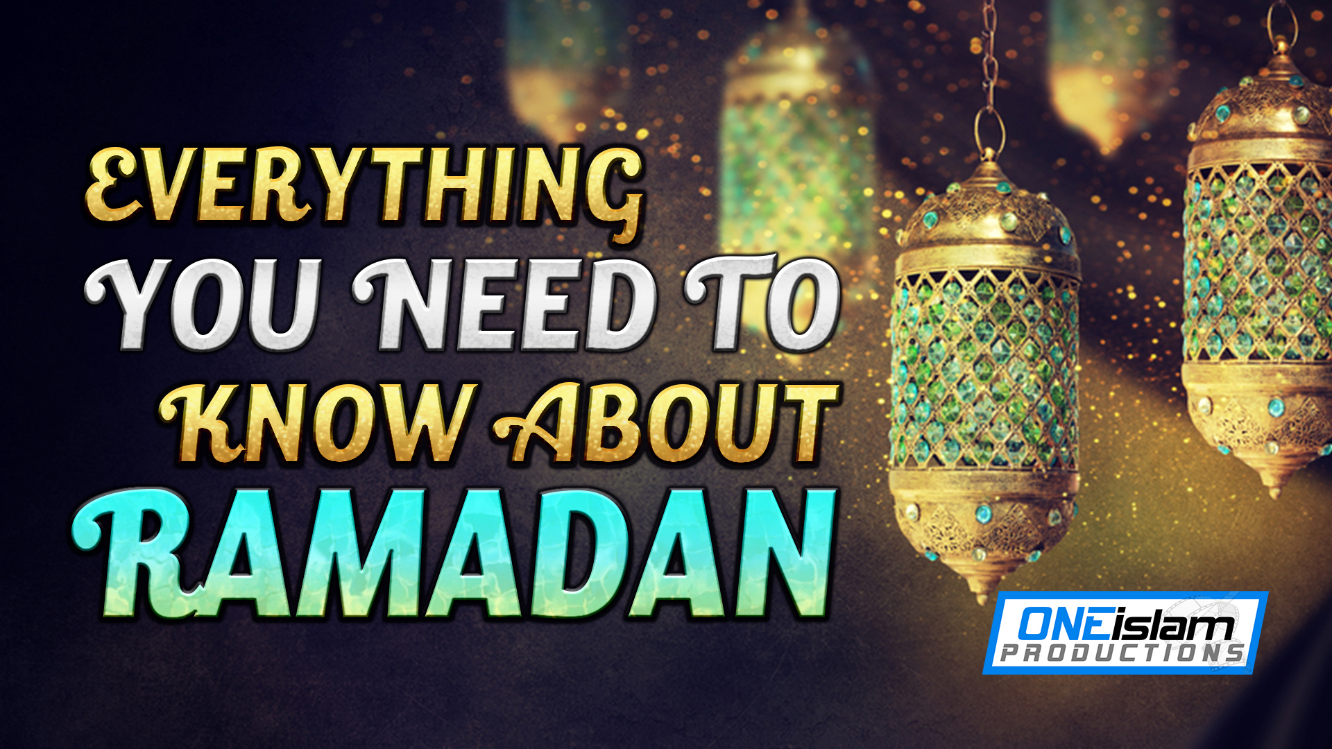 EVERYTHING YOU NEED TO KNOW ABOUT RAMADAN