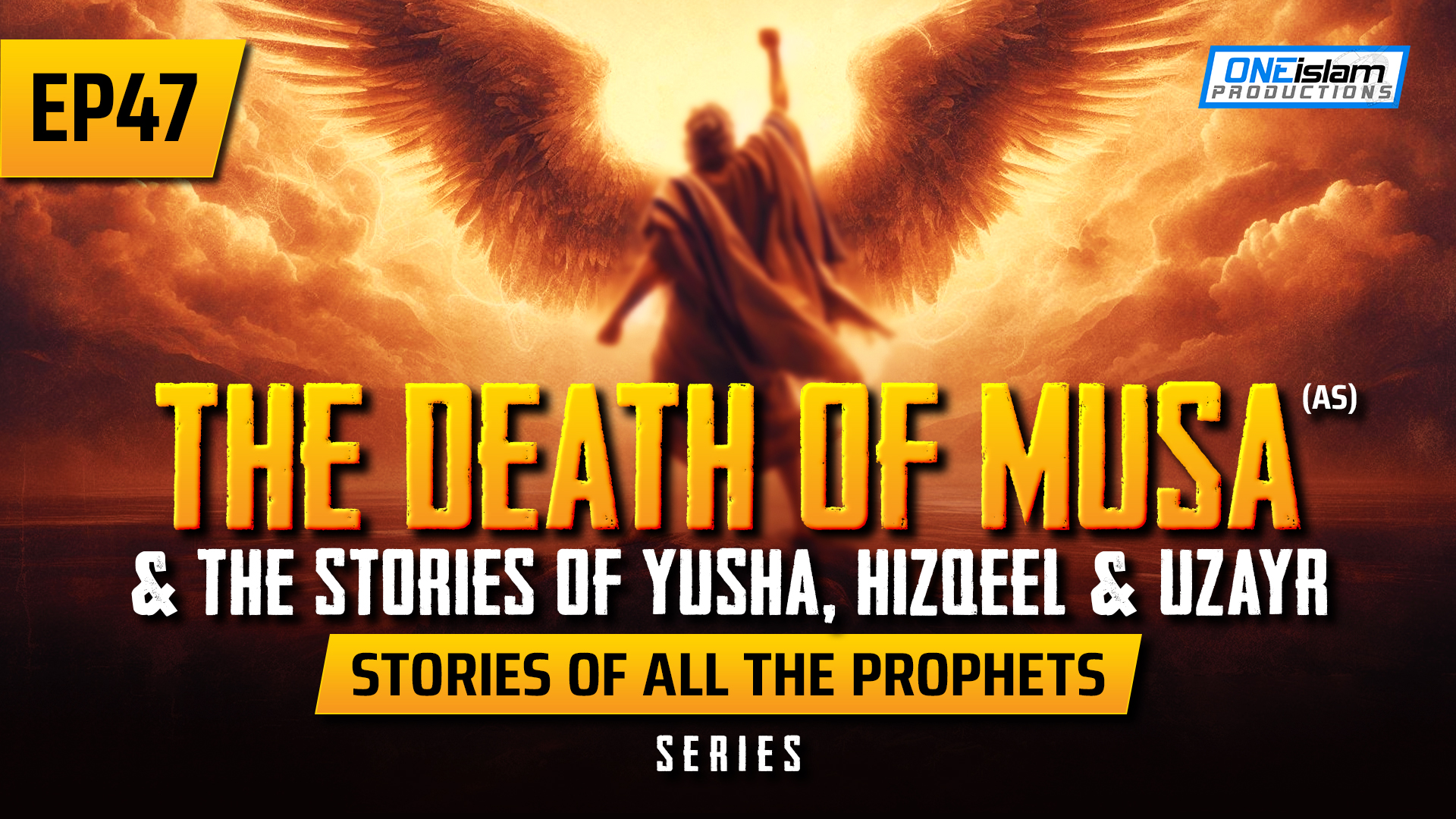 EP 47 | The Death Of Musa (AS) & The Stories Of Yusha, Hizqeel & Uzayr
