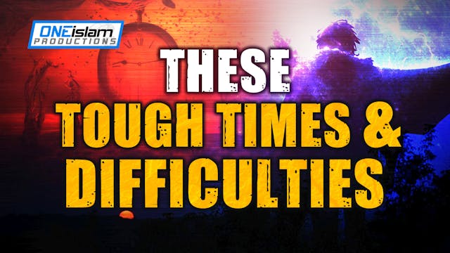 THESE TOUGH TIMES & DIFFICULTIES