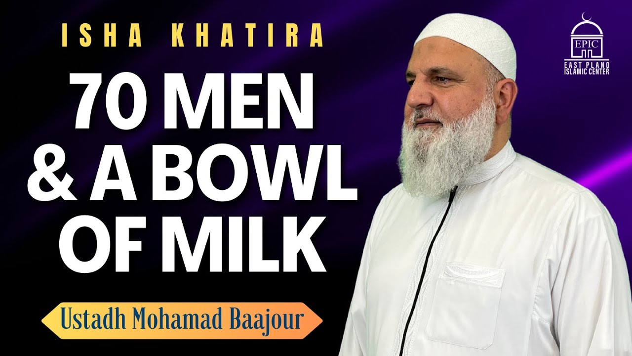 70 Men & A Bowl of Milk  Isha Khatira  Ustadh Mohamad Baajour
